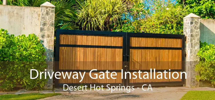 Driveway Gate Installation Desert Hot Springs - CA