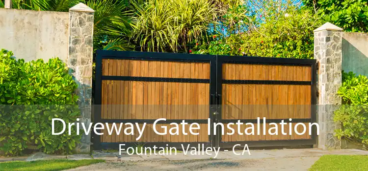 Driveway Gate Installation Fountain Valley - CA