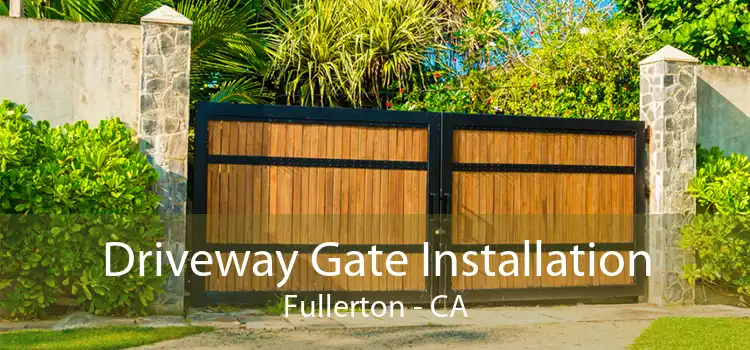 Driveway Gate Installation Fullerton - CA