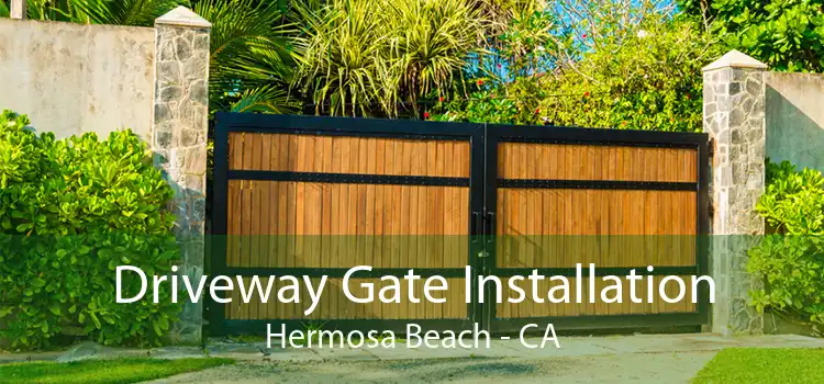 Driveway Gate Installation Hermosa Beach - CA