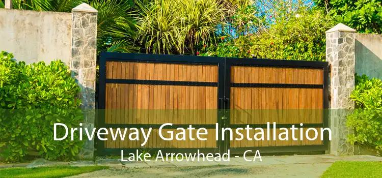 Driveway Gate Installation Lake Arrowhead - CA