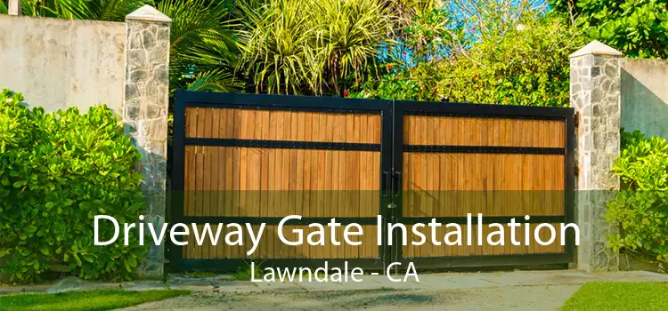 Driveway Gate Installation Lawndale - CA