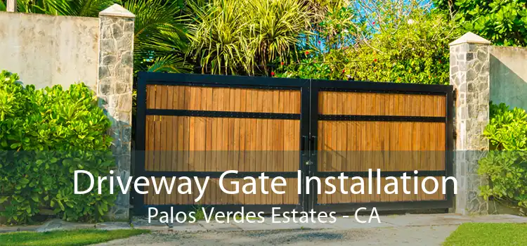 Driveway Gate Installation Palos Verdes Estates - CA