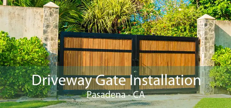 Driveway Gate Installation Pasadena - CA