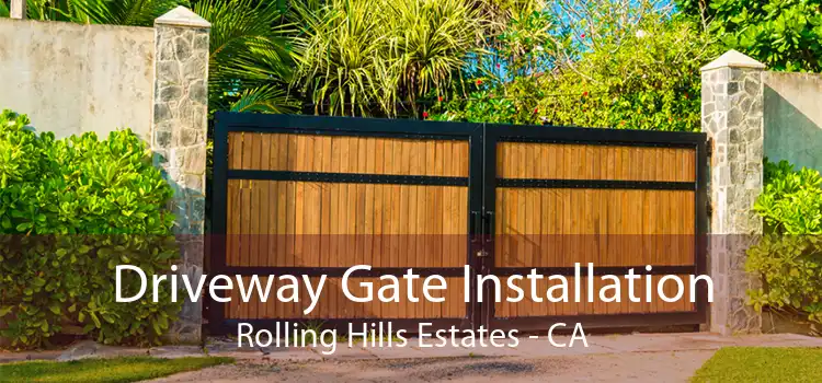 Driveway Gate Installation Rolling Hills Estates - CA