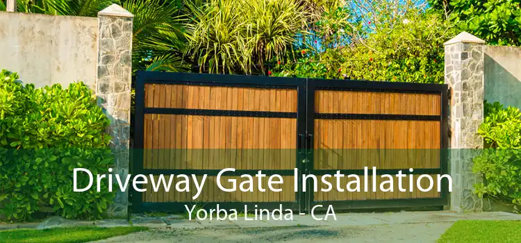 Driveway Gate Installation Yorba Linda - CA