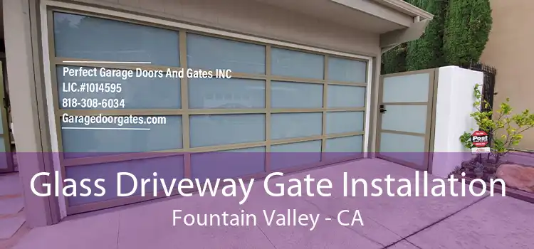 Glass Driveway Gate Installation Fountain Valley - CA