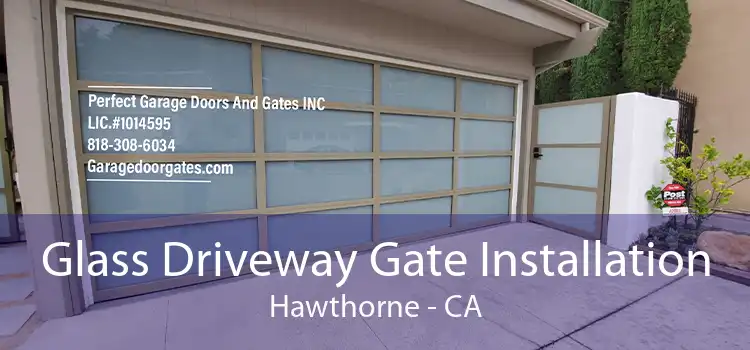 Glass Driveway Gate Installation Hawthorne - CA