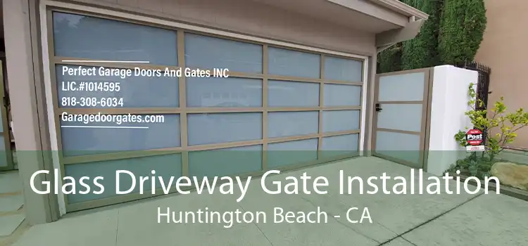 Glass Driveway Gate Installation Huntington Beach - CA