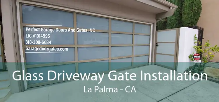 Glass Driveway Gate Installation La Palma - CA