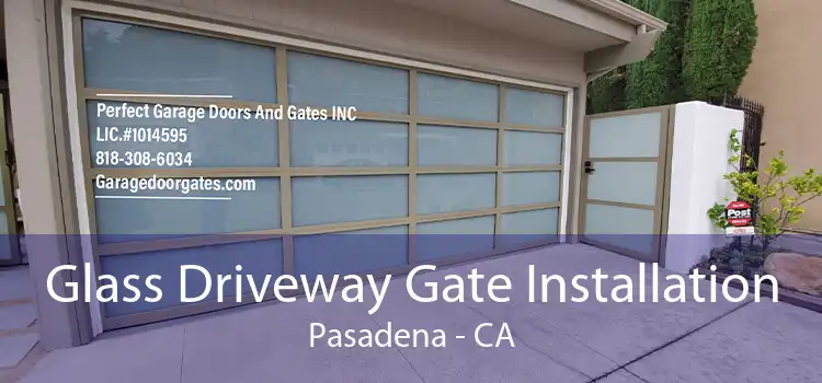 Glass Driveway Gate Installation Pasadena - CA