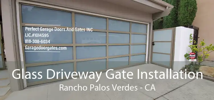 Glass Driveway Gate Installation Rancho Palos Verdes - CA