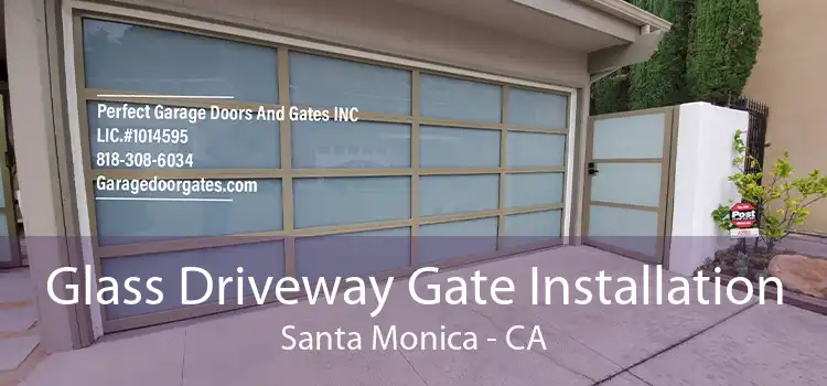 Glass Driveway Gate Installation Santa Monica - CA