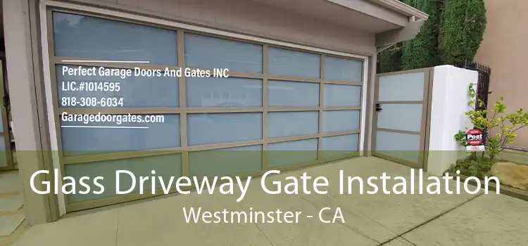 Glass Driveway Gate Installation Westminster - CA