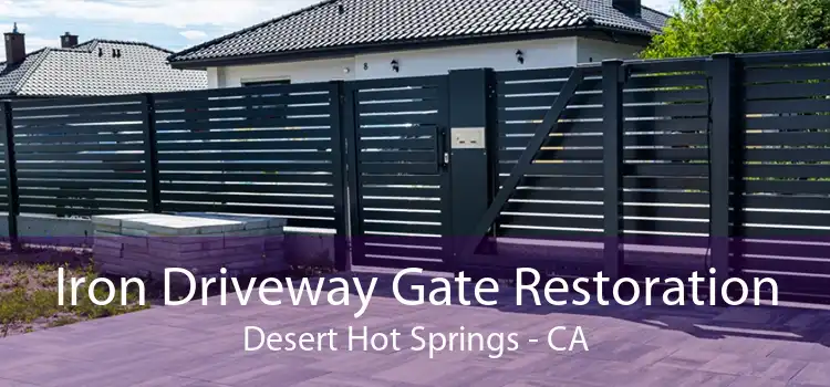 Iron Driveway Gate Restoration Desert Hot Springs - CA