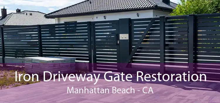 Iron Driveway Gate Restoration Manhattan Beach - CA