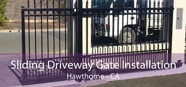 Sliding Driveway Gate Installation Hawthorne - CA