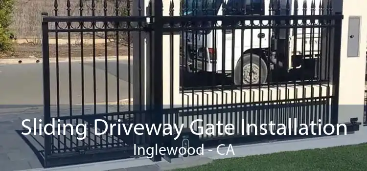 Sliding Driveway Gate Installation Inglewood - CA