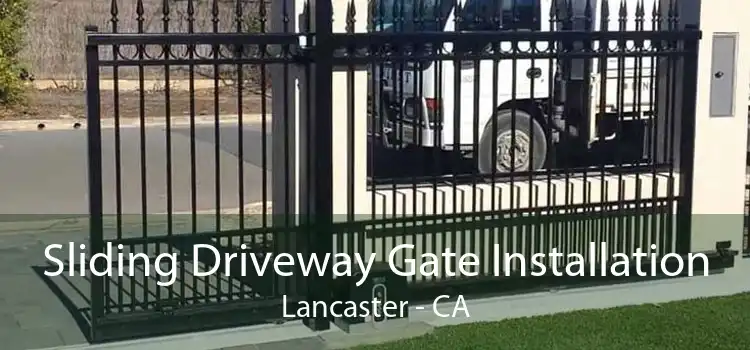 Sliding Driveway Gate Installation Lancaster - CA