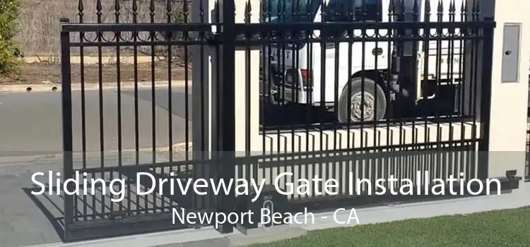 Sliding Driveway Gate Installation Newport Beach - CA